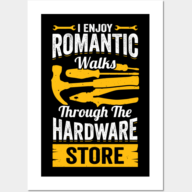 I Enjoy Romantic Walks Through The Hardware Store Wall Art by Dolde08